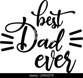 Best dad ever on white background. Vector. For father`s day gift. Suitable for printing. Stock Vector
